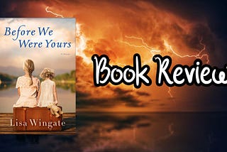 Book Review: Before We Were Yours by Lisa Wingate