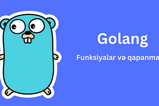 Funksiyalar və qapanmalar (Golang)