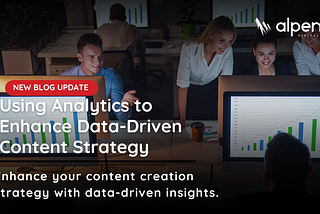 Using Analytics to Enhance Data-Driven Content Strategy