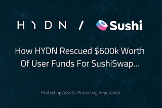 How HYDN Saved $600k Worth of Assets For SushiSwap Users