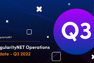 SingularityNET Operations Update — Q3+ 2022