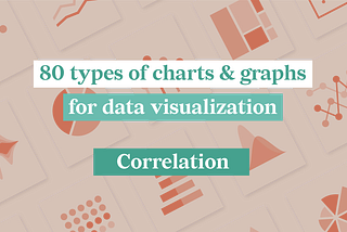 80 types of charts for data visualization. Part 2: Correlation Charts