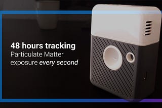 48 hours tracking Particulate Matter exposure every second..