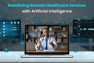 Redefining Remote Healthcare Services with Artificial Intelligence