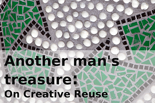 Episode 15: Another Man’s Treasure: On Creative Reuse