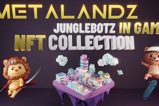 JUNGLEBOTZ, first METALANDZ in-game NFT collection, MINTING EVENT