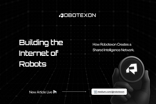 Building the Internet of Robots: How Robotexon Creates a Shared Intelligence Network