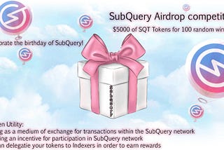 SubQuery 1 year birthday competition&airdrop