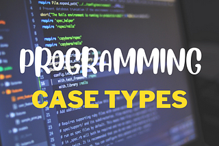 Understanding Different Types of Programming Case Types