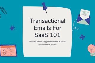 Transactional Emails For SaaS 101