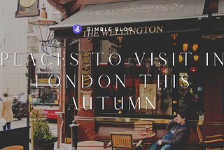 Places to Visit in London this Autumn