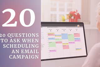 20 Questions to Ask When Scheduling An Email Campaign