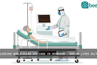 Beezap: Unlocking World-Class ICU Care in Dehradun — Saving Lives 24/7!