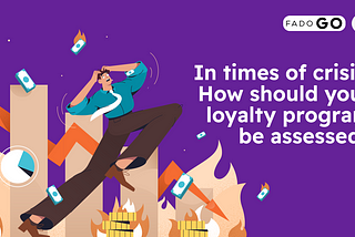 In times of crisis, how should your loyalty program be assessed?