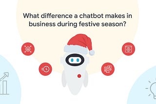 What difference a chatbot makes in business during the festive season?