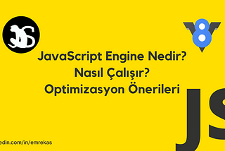 Javascript Engine Nedir? Nasıl Çalışır? Optimizasyon Önerileri