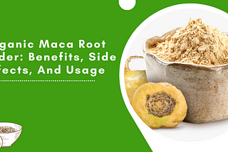 Organic Maca Root Powder: Benefits, Side Effects, And Usage