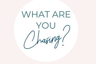 All of us are chasing something.