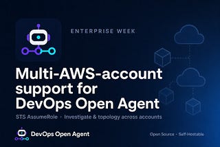 📌 Enterprise week: Multi-AWS-account support for DevOps Open Agent📌