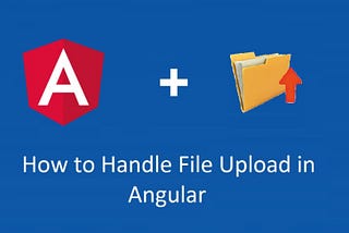 Handling File Uploads in Angular: Reactive Approach