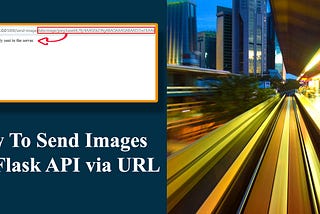 How To Send Images Into Flask API via URL