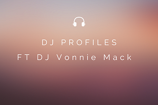 DJ Profiles-DJ Vonnie Mack
