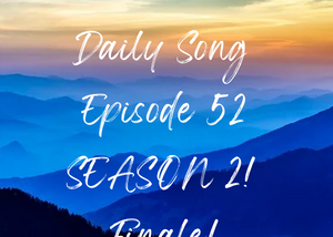 Relaxation and Peaceful Music Episode 52! Daily Song Season 2 Finale!!!