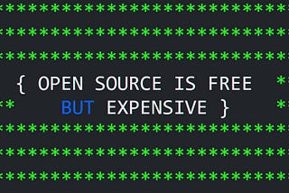 Open source is free — but expensive