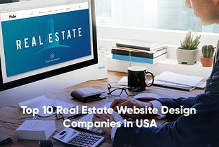 Top 10 Real Estate Website Design Companies in USA
