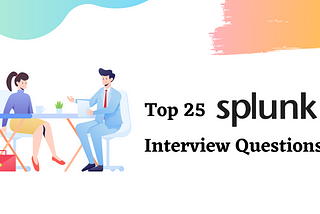 Top 25 Splunk Interview Questions
