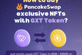 YES, you can buy PancakeSwap’s NFTs with GXT Token! But HOW?