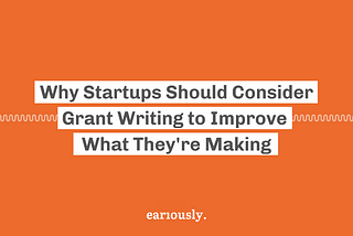 Why Startups Should Consider Grant Writing to Improve What They’re Making