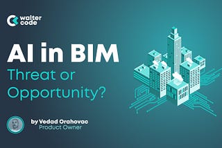 AI in BIM: Threat or Opportunity for the AEC Industry?