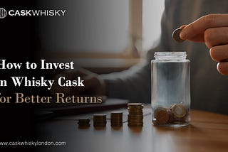 How to Invest in Whisky Cask for Better Returns