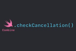 Handling Cancellation in Combine Swift with Example
