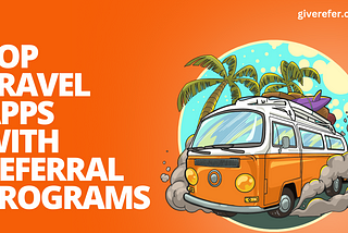 Top Travel Apps with Referral Programs
