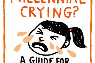 Why Is Your Millennial Crying?