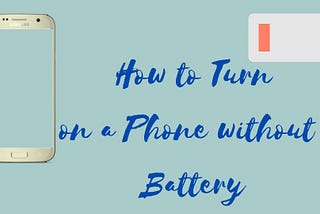 How to Turn On a Phone Without a Battery