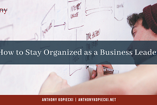 How to Stay Organized as a Business Leader