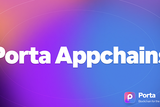 Introducing Porta Appchains