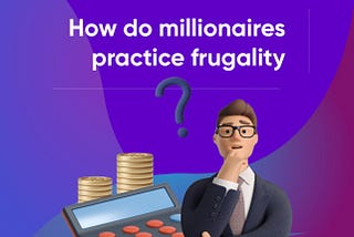 🤔HOW DO MILLIONAIRES PRACTICE FRUGALITY?