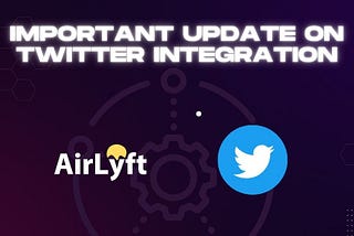 Important: Changes in how AirLyft interacts with Twitter