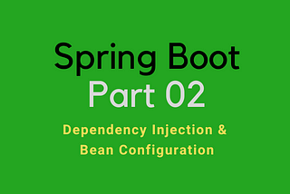 Dependency Injection and Bean Configuration in Spring Boot (Ultimate Practical Guide)