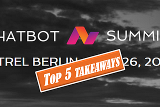 Top 5 takeaways from the chatbot summit 2017