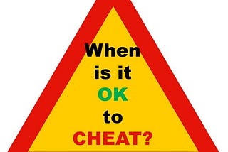 When is it OK to Cheat?