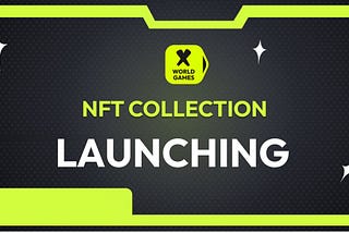 Launching X World Games NFT Collections: Dive into the World of Digital Treasures