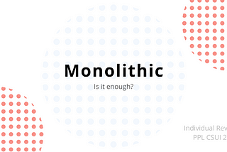 Monolithic, is it enough?