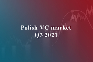 Polish VC market: Q3'21 summary — we’re on a roll!