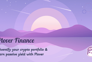 Introduction to Plover — Diversify your Crypto Portfolio & Earn Passive Yield