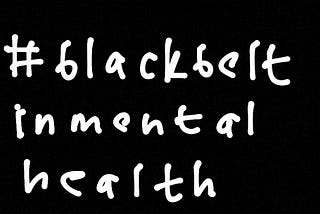#blackbeltinmentalhealth